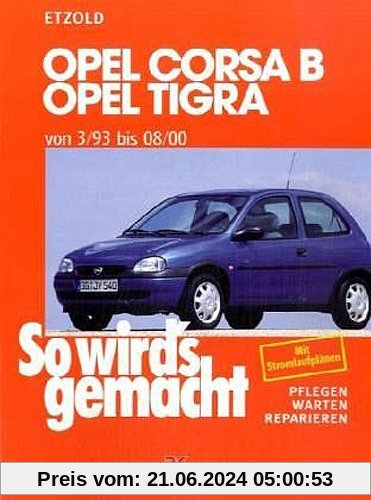 So wird's gemacht. Pflegen - warten - reparieren: Opel Corsa B/Tigra 3/93 bis 8/00: So wird's gemacht - Band 90: von 3/93 bis 08/00. Benziner: 1,0 ... - 8/00. Pflegen - warten - reparieren: BD 90